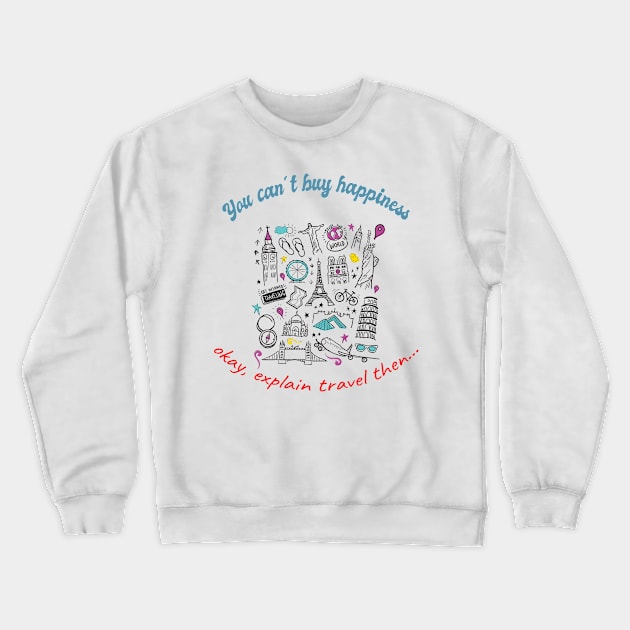 "You can´t buy happiness" okay, explain travel then... Crewneck Sweatshirt by ToAnk